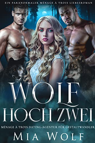 Wolf hoch zwei: Ein paranormaler Ménage à trois Liebesroman (Ménage à trois Dating-Agentur für Gestaltwandler 3)