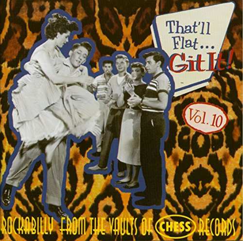 That'll Flat Git It! Vol. 10: Rockabilly From The Vaults Of Chess Records