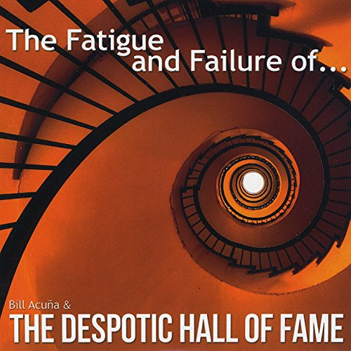 Fatigue and Failure Of Bill Acuna and The Despotic Hall Of Fame
