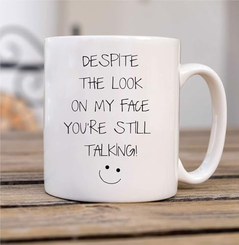 60 Second Makeover Limited Despite The Look On My Face You're Still Talking Mug Sarcasm Sacrastic Friend Gift Cup Birthday Christmas