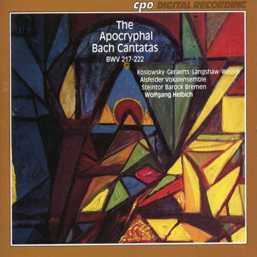 The Apocryphal Bach Cantatas, Vol 1 (BWV 217-222) /Alsfelder Vokalensemble * Steintor Barock Bremen * Helbich