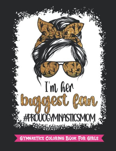 I am her Biggest Fan Proud Gymnastics Mom - Gymnastics Coloring Book For Girls