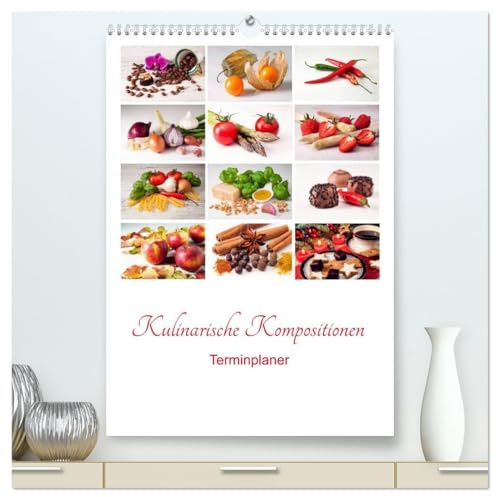 Kulinarische Kompositionen - Terminplaner (hochwertiger Premium Wandkalender 2026 DIN A2 hoch), Kunstdruck in Hochglanz: Eine ansprechende ... in Szene gesetzt (CALVENDO Lifestyle)