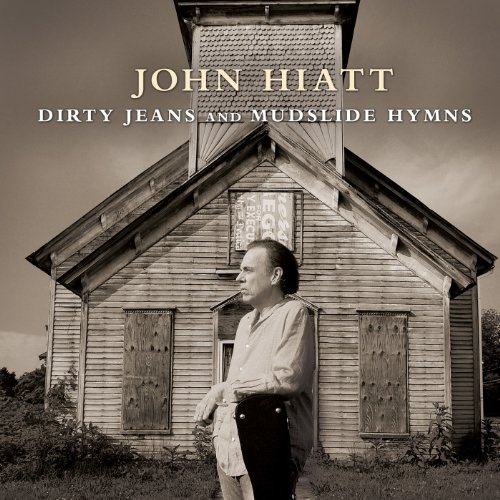 John Hiatt - Dirty Jeans And Mudslide Hymns