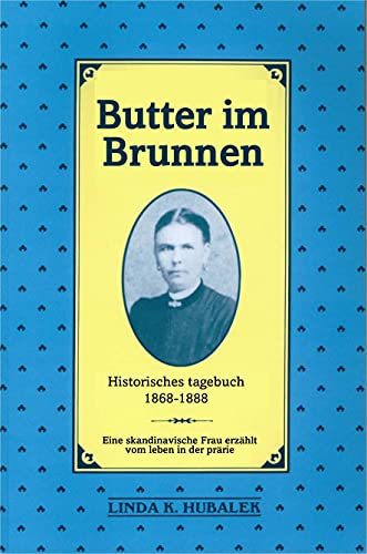 Butter im Brunnen: Eine skandinavische Frau erzählt vom Leben in der Prärie (Butter in der Brunnen 1)