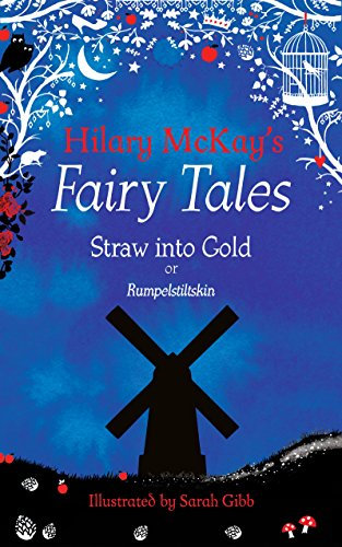 Straw into Gold: A Rumpelstiltskin Retelling by Hilary McKay (Hilary McKay's Fairy Tales Book 2)