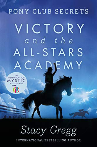 Victory and the All-Stars Academy: An Action-Packed Pony Mystery for Young Readers and Horse Lovers (Pony Club Secrets Book 8)