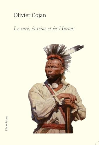 Le curé, la reine et les Hurons