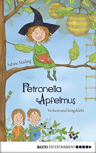Petronella Apfelmus - Verhext und festgeklebt (Band 1): Tauche ein in die magische Gartenwelt der kleinen Apfelhexe – eine Geschichte zum Vor- und Selbstlesen