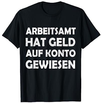 Comedy Arbeitsamt Geld Auf Konto Gewiesen Lohn Isch Da T-Shirt