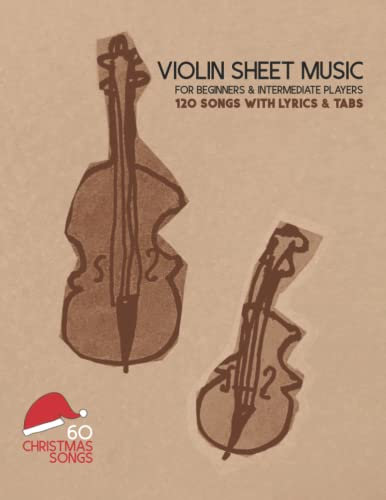 Violin Sheet Music For Beginners & Intermediate Players: 120 Songs With Lyrics & Tabs (60 Christmas Songs)