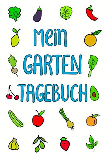 Mein Garten Tagebuch: Garten-Planer für die Gärtnerin, den Hobbygärtner oder Gärtner. Ein sehr praktisches Gartentagebuch zum Eintragen und Dokumentieren