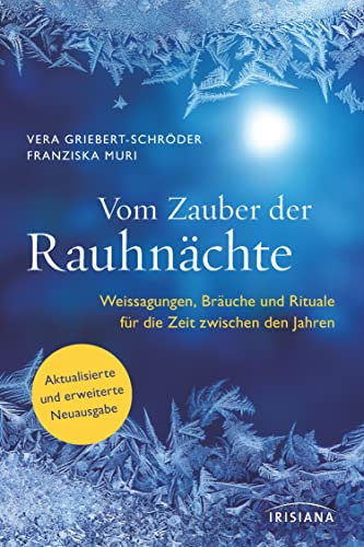 Vom Zauber der Rauhnächte: Weissagungen, Rituale und Bräuche für die Zeit zwischen den Jahren - Aktualisierte und erweiterte Neuausgabe - Der Spiegel-Bestseller
