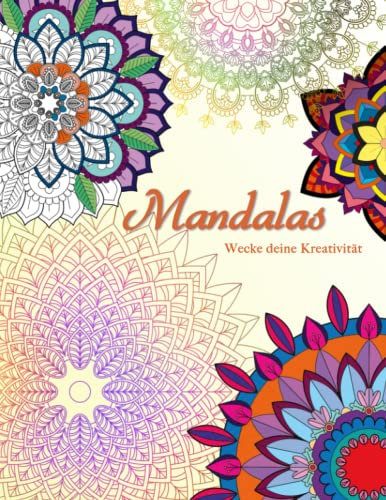 Mandalas Wecke deine Kreativität: Mandala Ausmalbuch für Erwachsene mit 72 wunderschönen Mandalas zum Entspannen und Stressabbau