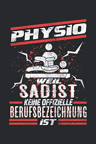 Physio weil Sadist keine offizielle Berufsbezeichnung ist.: Physiotherapeuten Notizbuch - Tolles liniertes Physio Notizbuch - 120 linierte Seiten um ... Ca. Din A5 | Geschenk für die Physiotherapie