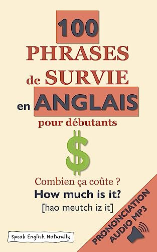 100 Phrases de Survie en Anglais pour Débutants + Audio MP3 et Prononciation: transcription phonétique simplifiée