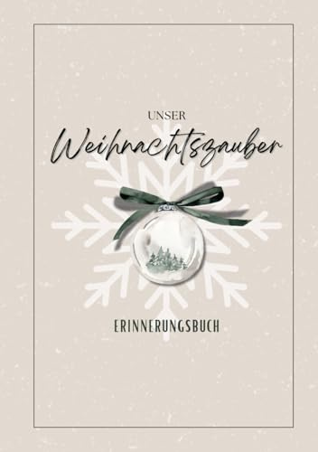 Unser Weihnachtszauber Erinnerungsbuch: Das große Buch unserer Familientraditionen - 10 Jahre Weihnachten, Weihnachtsbuch für die Familie, Weihnachtserinnerung