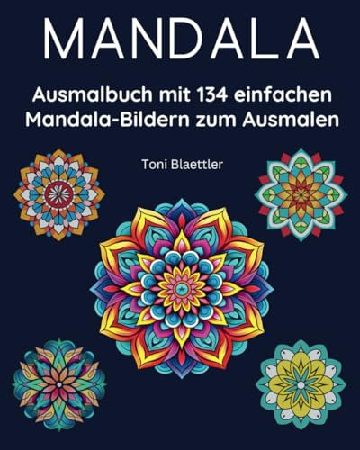 Mandala Malbuch mit 134 einfachen Motiven zum Ausmalen – Für Stressabbau und zur Entspannung, einfache Mandalas für Erwachsene und Jugendliche zum Ausmalen geometrischer Formen, ... und mehr