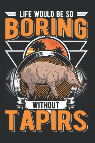 Tapir Tagesplaner: Life would be so boring without Tapirs / Kalender 2023 & 2024 / Wochenplaner Tagesplaner Planer / Planungsbuch To-Do-Liste / 6x9 Zoll / 100 ausfüllbare Seiten