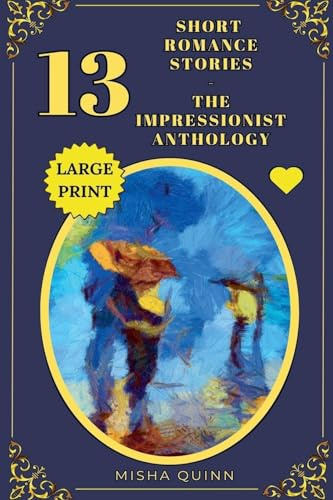13 Short Romance Stories - The Impressionist Anthology (Romance Short Story Collections)