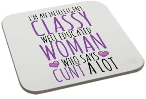 I'm an Intelligent Classy Well Educated Woman Who Says Cunt a Lot Coaster Gift Birthday XMas Funny Secret Santa Present Men Women Perfect Mugs®