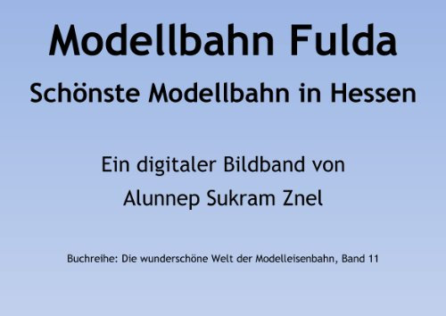 Modellbahn Fulda-Künzell (Die wunderschöne Welt der Modelleisenbahn 11)