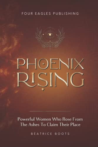 Phoenix Rising: Powerful Women Who Rose From The Ashes To Claim Their Place