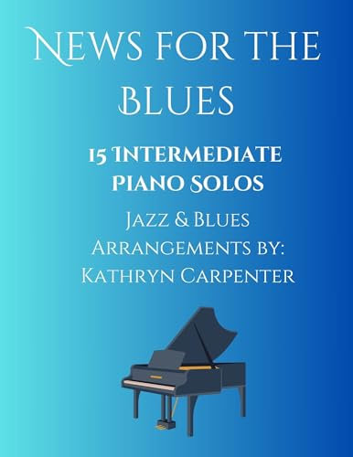 News for the Blues: 15 Intermediate Piano Solos: Jazz & Blues Arrangements (English Edition)