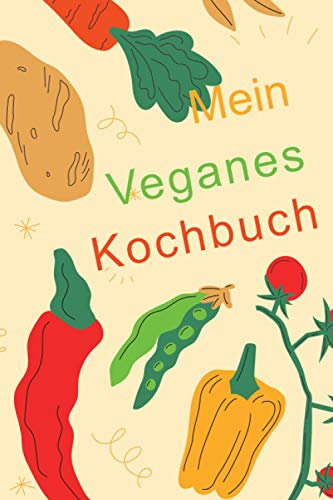 Mein veganes Kochbuch: mit Manuskript zum selbst ausfüllen | A5 (6x9), 60 Vorlagen auf 120 Seiten