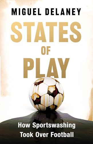 States of Play: How Sportswashing Took Over Football | The International Bestseller & Winner of the Football Book of the Year Award (English Edition)