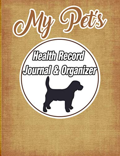 My Pet's Health Record Journal & Organizer: Dog Record Organizer and Pet Vet Information For The Dog Lover