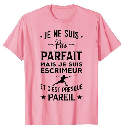Escrime Je Ne suis Pas Parfait Escrimeur Et Cest Presque T-Shirt