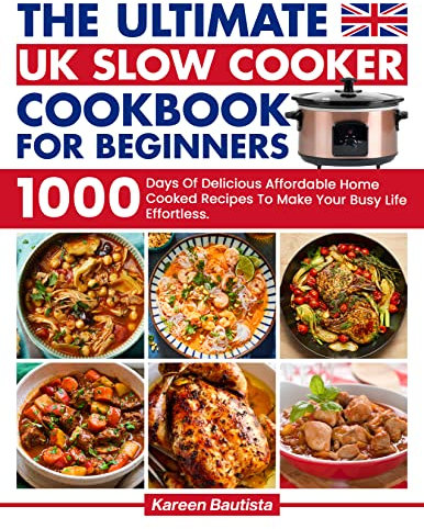 The Ultimate Uk Slow Cooker Cookbook For Beginners: 1000 Days Of Vibrant and Affordable Recipes To Make Your Busy Life Effortless｜Full Color Picture Premium Edition