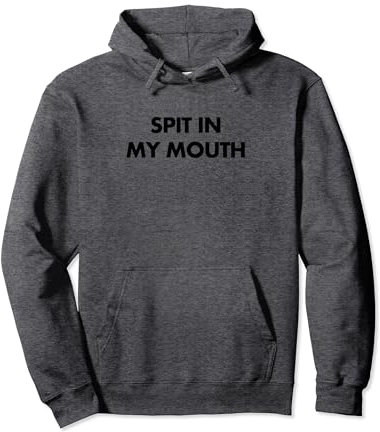 Spit In My Mouth Pullover Hoodie
