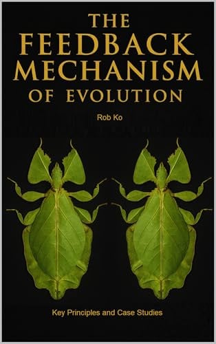 Evolution by Environmental Priming (The Feedback Mechanism): Key Principles and Case Studies (The Feedback Mechanism of Evolution (FMoE) Series Book 2)