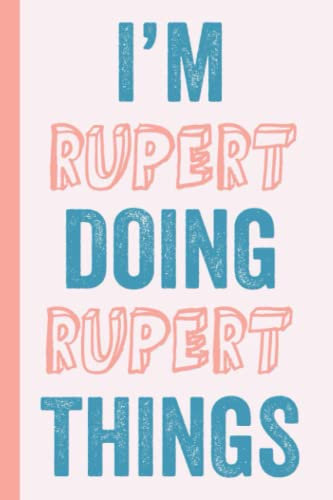 I'M Rupert Doing Rupert Things: Notebook Gift, Rupert name gifts, Gift Idea for Rupert, Personalized Journal Gift for Rupert, 120 Pages
