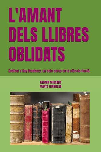 L'AMANT DELS LLIBRES OBLIDATS: Dedicat a Ray Bradbury, un dels pares de la ciència-ficció.