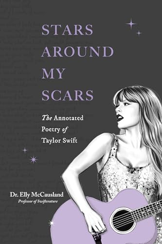 Stars Around My Scars: The Annotated Poetry of Taylor Swift (Taylor Swift Annotated Poetry)