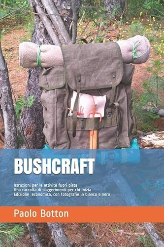 BUSHCRAFT: Istruzioni per le attività fuori pista, Una raccolta di suggerimenti per chi inizia