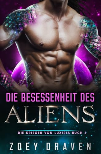 Die Besessenheit des Aliens (Die Krieger von Luxiria, Band 6)