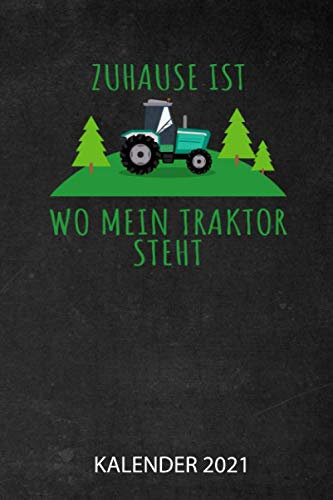 Zuhause Ist Wo Mein Traktor Steht Kalender 2021: Jahresplaner 2021 für Landwirte I Januar- Dezember I Format 6x9 Zoll, DIN A5 I Soft Cover matt