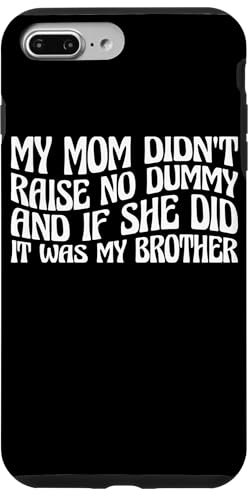 Hülle für iPhone 7 Plus/8 Plus My Mom Didn't Raise No Dummy, Maybe My Brother ||-