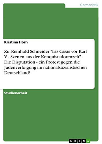 Zu: Reinhold Schneider Las Casas vor Karl V. - Szenen aus der Konquistadorenzeit - Die Disputation - ein Protest gegen die Judenverfolgung im nationalsozialistischen Deutschland?