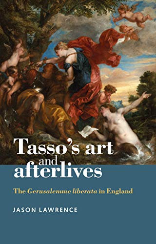 Tasso's art and afterlives: The Gerusalemme liberata in England (English Edition)