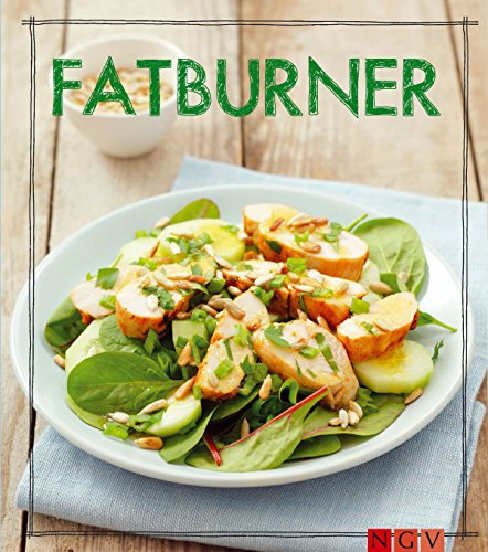 Fatburner - Das Kochbuch: Leckere Rezepte zum Fett verbrennen (Iss Dich gesund!)