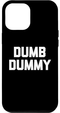 Hülle für iPhone 15 Pro Max Dumb Dummy - Lustiger Spruch Sarkastisch Niedlich Cool Neuheit Dumb