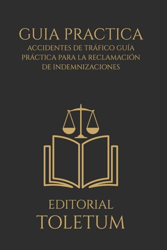 Accidentes de Tráfico Guía Práctica para la Reclamación de Indemnizaciones: Novedades de la Ley 5/2025, el Baremo actualizado y los MASC (EDITORIAL TOLETUM)