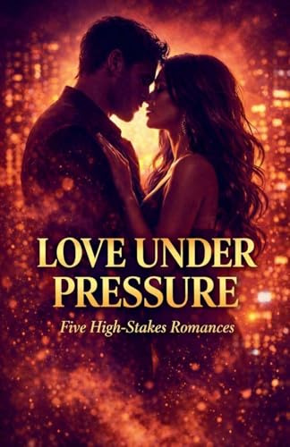 Love Under Pressure: Five High-Stakes Romances