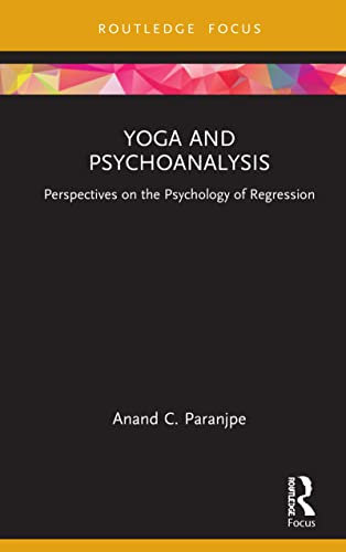 Yoga and Psychoanalysis: Perspectives on the Psychology of Regression (English Edition)