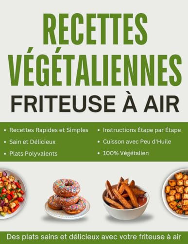 Recettes végétaliennes pour friteuse à air: Plus de 100 recettes savoureuses et rapides pour une cuisine végétalienne avec la friteuse à air